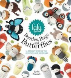 Lalylala& 39 S Beetles Bugs And Butterflies - A Crochet Story Of Tiny Creatures And Big Dreams Hardcover
