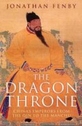 The Dragon Throne - China&#39 S Emperors From The Qin To The Manchu Paperback