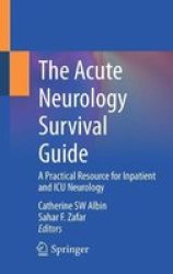 The Acute Neurology Survival Guide - A Practical Resource For Inpatient And Icu Neurology Paperback 1ST Ed. 2022