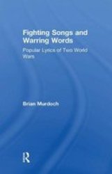 Fighting Songs And Warring Words - Popular Lyrics Of Two World Wars Paperback