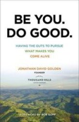 Be You. Do Good. - Having The Guts To Pursue What Makes You Come Alive Paperback