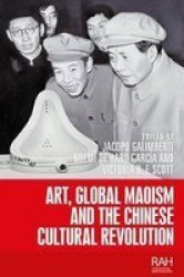 Art Global Maoism And The Chinese Cultural Revolution Paperback