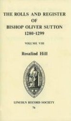 Rolls and Register of Bishop Oliver Sutton 1280-1299 VIII Publications of the Lincoln Record Society