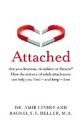 Attached - Are You Anxious Avoidant Or Secure? How The Science Of Adult Attachment Can Help You Find - And Keep - Love Paperback