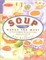 Harvard Common Press Soup Makes the Meal: 150 Soul-Satisfying Recipes for Soups, Salads, and Breads