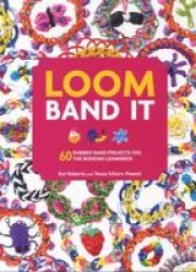 Loom Band It - 60 Rubberband Projects For The Budding Loomineer Paperback