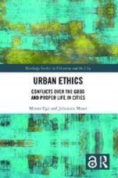 Urban Ethics - Conflicts Over The Good And Proper Life In Cities Hardcover