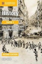 History For The Ib Diploma Paper 3 Italy 1815-1871 And Germany 1815-1890 Paperback 2ND Revised Edition