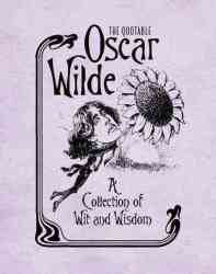 The Quotable Oscar Wilde - A Collection Of Wit And Wisdom hardcover
