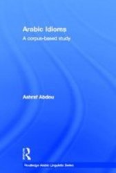 Arabic Idioms - A Corpus Based Study Hardcover