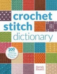 Crochet Stitch Dictionary - 200 Essential Stitches With Step-by-step Photos Paperback