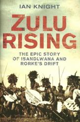 Zulu Rising - The Epic Story Of Isandlwana & Rorke's Drift By Ian Knight New Hard Cover