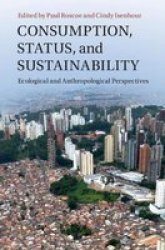 Consumption Status And Sustainability - Ecological And Anthropological Perspectives Hardcover