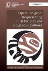 Opera Indigene: Re presenting First Nations and Indigenous Cultures Hardcover