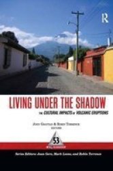 Living Under The Shadow - Cultural Impacts Of Volcanic Eruptions Hardcover New