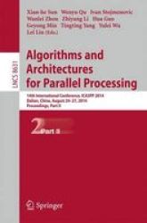 Algorithms And Architectures For Parallel Processing - 14TH International Conference ICA3PP 2014 Dalian China August 24-27 2014. Proceedings Part II Paperback 2014 Ed.