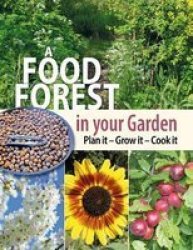 A Food Forest In Your Garden - Plan It Grow It Cook It Paperback