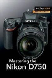 Mastering The Nikon D750 Paperback
