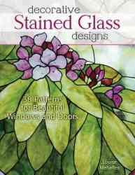 Decorative Stained Glass Designs - 38 Patterns For Beautiful Windows And Doors paperback