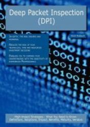 Deep Packet Inspection Dpi - High-impact Strategies - What You Need To Know: Definitions Adoptions Impact Benefits Maturity Vendors Paperback