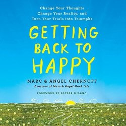 Getting Back To Happy: Change Your Thoughts Change Your Reality And Turn Your Trials Into Triumphs