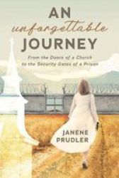 An Unforgettable Journey - From The Doors Of A Church To The Security Gates Of A Prison Paperback