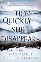 How Quickly She Disappears - Raymond Fleischmann Hardcover