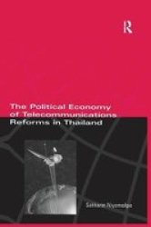 The Political Economy Of Telecommunicatons Reforms In Thailand Paperback