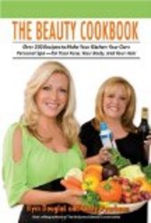 The Beauty Cookbook: 200 Recipes to Make Your Kitchen Your Spa -- for Your Face, Your Body and Your Hair