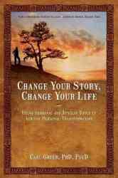 Change Your Story Change Your Life - Using Shamanic And Jungian Tools To Achieve Personal Transformation Paperback
