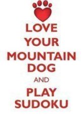 Love Your Mountain Dog And Play Sudoku Atlas Mountain Dog Sudoku Level 1 Of 15 Paperback