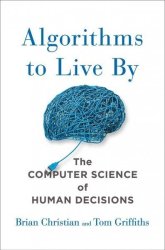 Algorithms To Live By - The Computer Science Of Human Decisions Hardcover