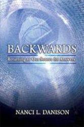 Backwards - Returning To Our Source For Answers Paperback