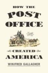 How The Post Office Created America - A History Hardcover