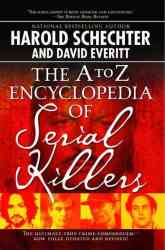 The A to Z Encyclopedia of Serial Killers by Harold Schechter