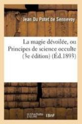 La Magie Devoilee Ou Principes De Science Occulte 3E Edition ED.1893 French Paperback 1893 Ed.