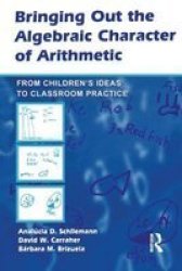 Bringing Out the Algebraic Character of Arithmetic: From Children's Ideas to Classroom Practice Studies in Mathematical Thinking and Learning Series