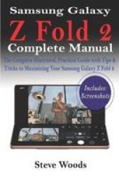 Samsung Galaxy Z Fold 2 Complete Manual - The Complete Illustrated Practical Guide With Tips & Tricks To Maximizing Your Samsung Galaxy Z Fold 2 Paperback