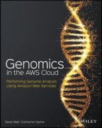 Genomics In The Aws Cloud: Analyzing Genetic Code Using Amazon Web Services Paperback