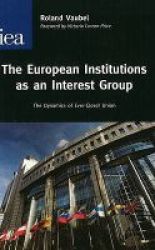 European Institutions As An Interest Group - The Dynamics Of Ever-closer Union Paperback