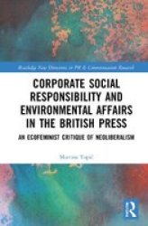 Corporate Social Responsibility And Environmental Affairs In The British Press - An Ecofeminist Critique Of Neoliberalism Hardcover