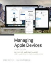 Managing Apple Devices - Deploying And Maintaining Ios 9 And Os X El Capitan Devices Paperback 3rd Revised Edition
