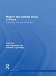 Modern War And The Utility Of Force - Challenges Methods And Strategy Hardcover