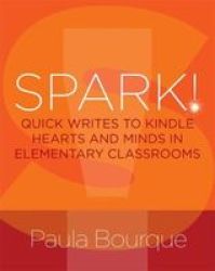 Spark - Quick Writes To Kindle Hearts And Minds In Elementary Classrooms Paperback