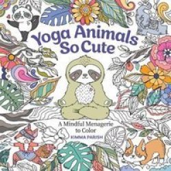 Yoga Animals So Cute - A Mindful Menagerie To Color Paperback
