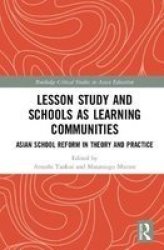 Lesson Study And Schools As Learning Communities - Asian School Reform In Theory And Practice Hardcover