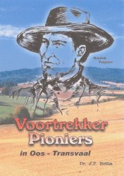 Voortrekker-pioniers In Oos-transvaal Deur Dr Jp Botha.