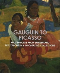 Gauguin To Picasso Masterworks From Switzerland - The Staechelin & Im Obersteg Collections Hardcover