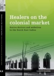 Healers On The Colonial Market Native Doctors And Midwives In The Dutch East India. 2011