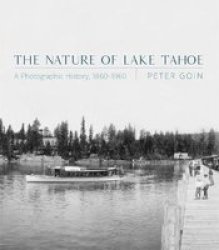 The Nature Of Lake Tahoe - A Photographic History 1860-1960 Hardcover